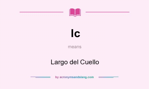 What does lc mean? It stands for Largo del Cuello