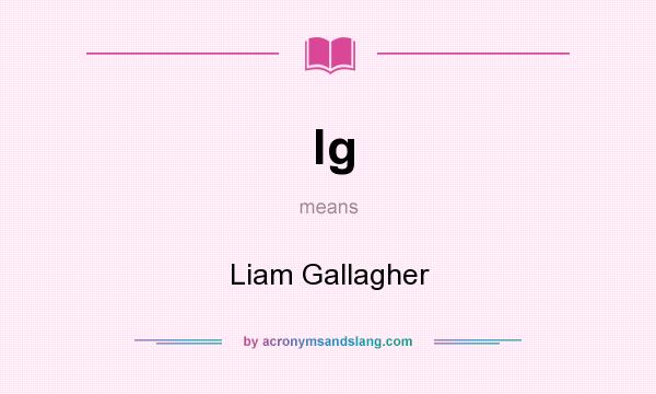 What does lg mean? It stands for Liam Gallagher