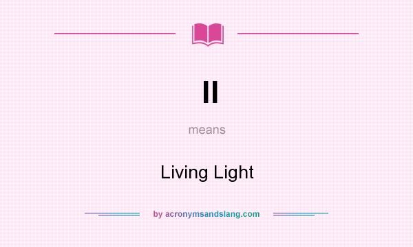 What does ll mean? It stands for Living Light
