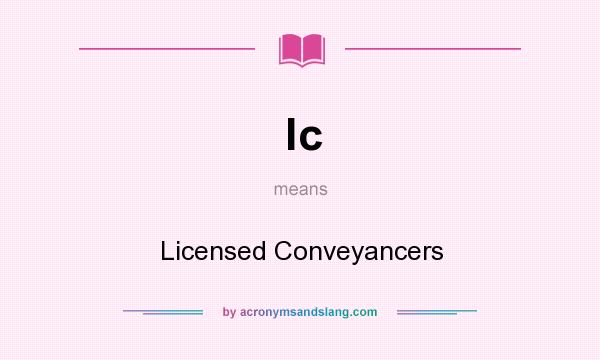 What does lc mean? It stands for Licensed Conveyancers