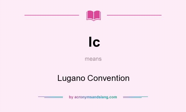 What does lc mean? It stands for Lugano Convention