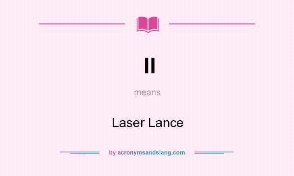 What does ll mean? It stands for Laser Lance