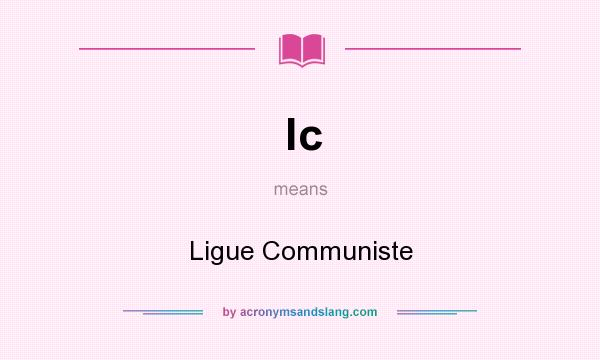 What does lc mean? It stands for Ligue Communiste