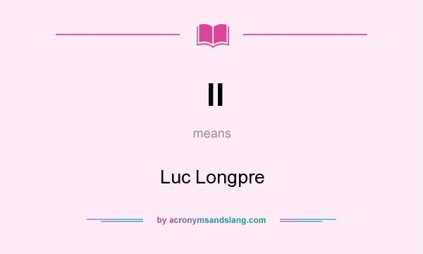 What does ll mean? It stands for Luc Longpre