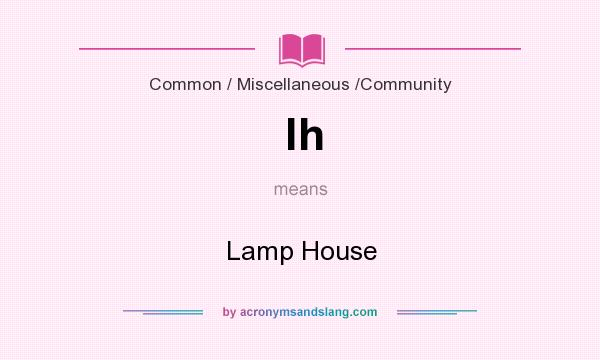 What does lh mean? It stands for Lamp House
