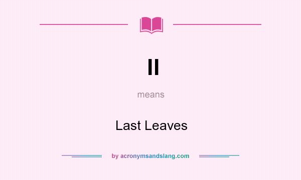 What does ll mean? It stands for Last Leaves