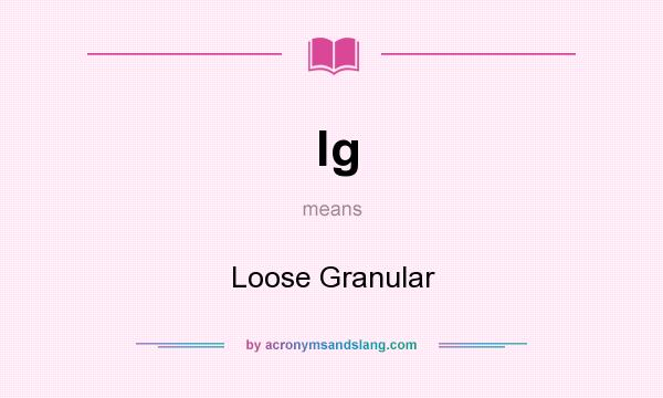 What does lg mean? It stands for Loose Granular
