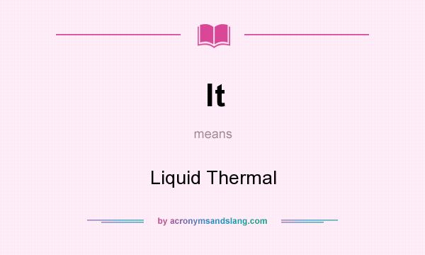 What does lt mean? It stands for Liquid Thermal