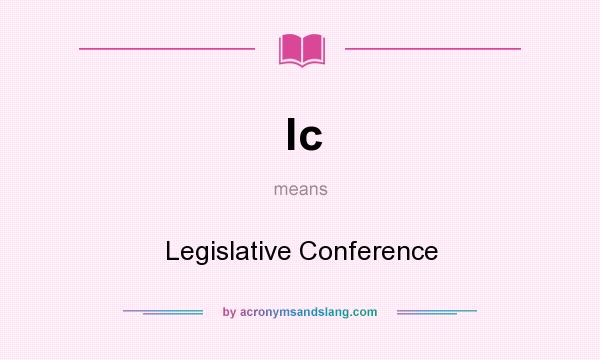 What does lc mean? It stands for Legislative Conference