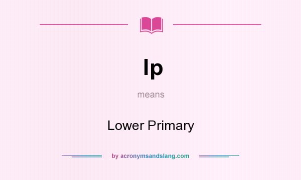 What does lp mean? It stands for Lower Primary