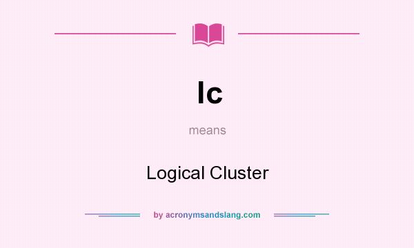 What does lc mean? It stands for Logical Cluster