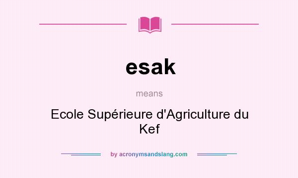 What does esak mean? It stands for Ecole Supérieure d`Agriculture du Kef