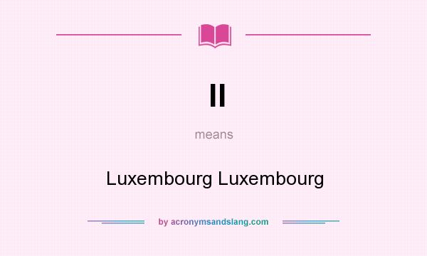 What does ll mean? It stands for Luxembourg Luxembourg