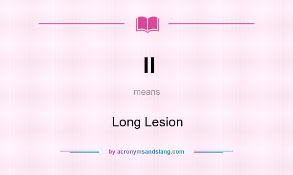 What does ll mean? It stands for Long Lesion