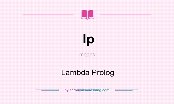 What does lp mean? It stands for Lambda Prolog