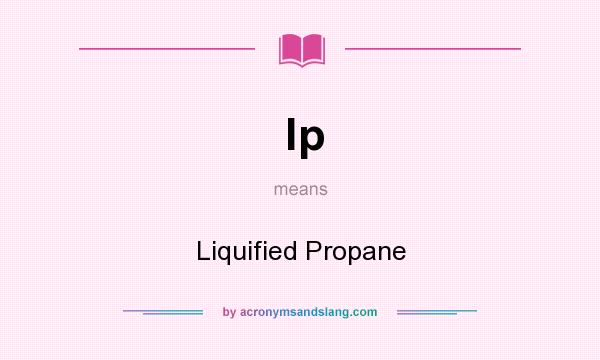 What does lp mean? It stands for Liquified Propane