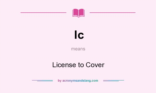 What does lc mean? It stands for License to Cover