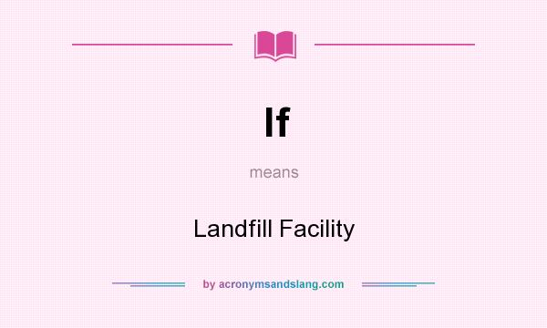 What does lf mean? It stands for Landfill Facility