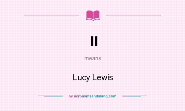 What does ll mean? It stands for Lucy Lewis
