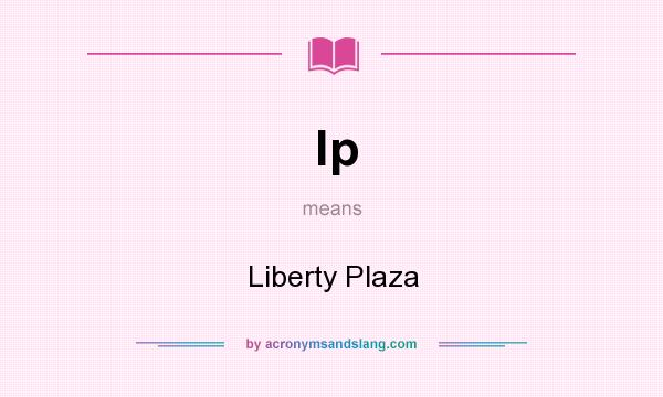 What does lp mean? It stands for Liberty Plaza