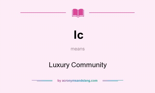 What does lc mean? It stands for Luxury Community