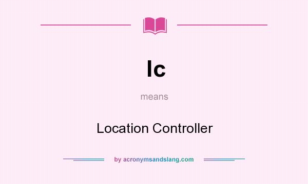 What does lc mean? It stands for Location Controller