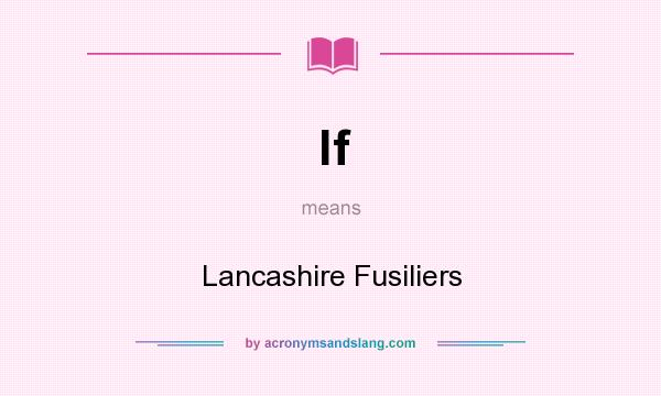 What does lf mean? It stands for Lancashire Fusiliers