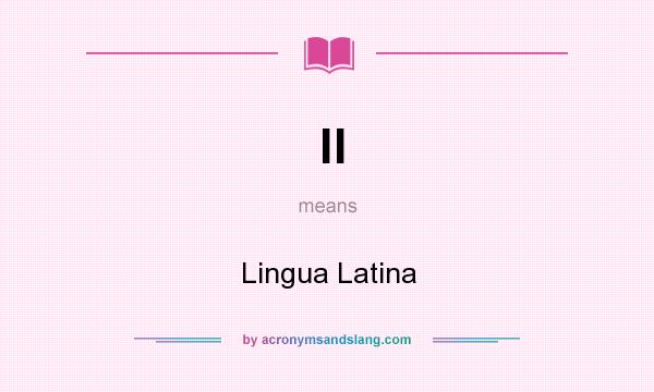 What does ll mean? It stands for Lingua Latina