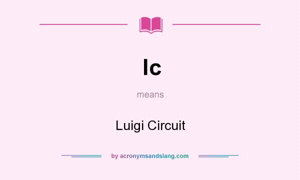 What does lc mean? It stands for Luigi Circuit