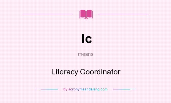 What does lc mean? It stands for Literacy Coordinator
