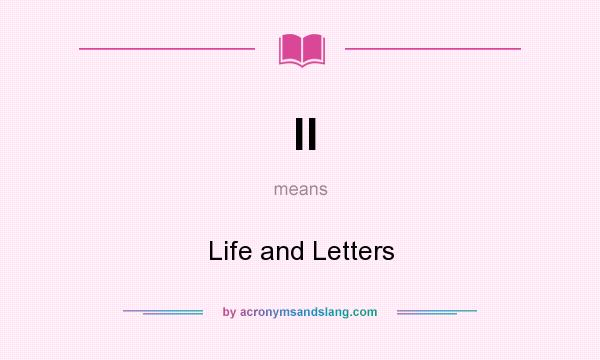 What does ll mean? It stands for Life and Letters