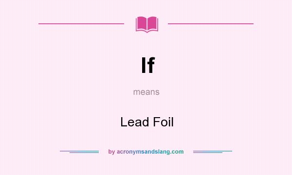 What does lf mean? It stands for Lead Foil