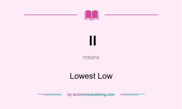 What does ll mean? It stands for Lowest Low
