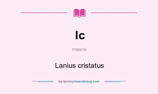 What does lc mean? It stands for Lanius cristatus