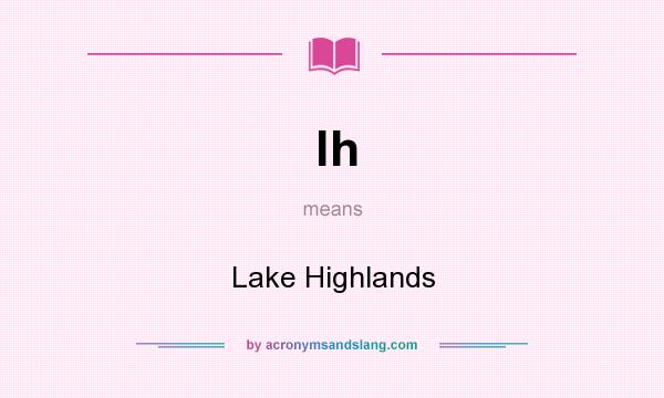 What does lh mean? It stands for Lake Highlands