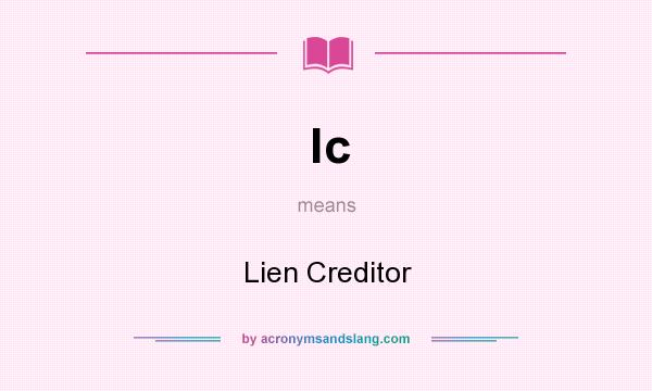 What does lc mean? It stands for Lien Creditor
