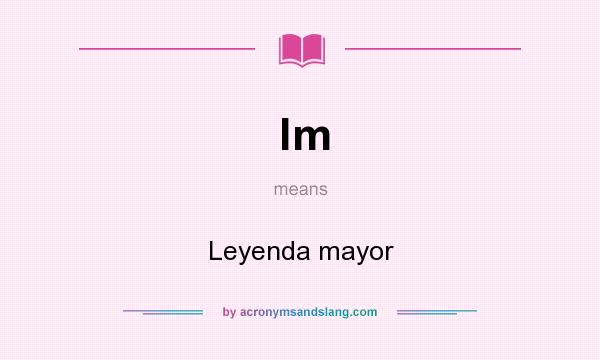 What does lm mean? It stands for Leyenda mayor