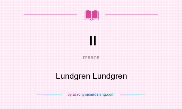 What does ll mean? It stands for Lundgren Lundgren