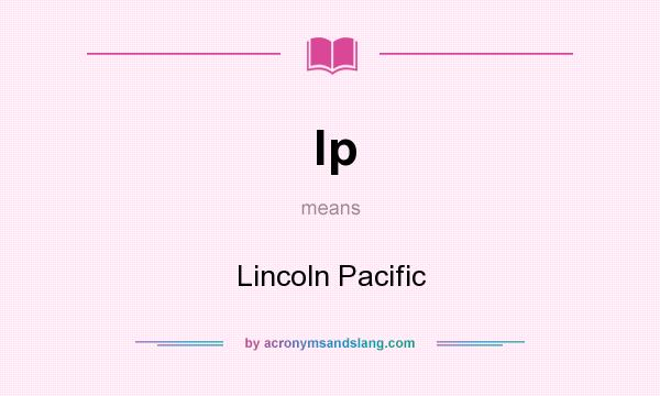 What does lp mean? It stands for Lincoln Pacific