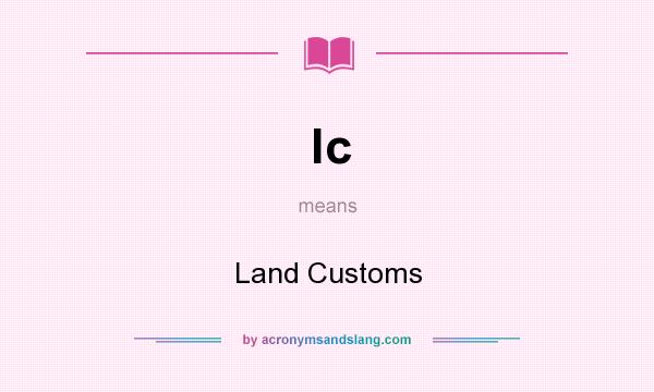 What does lc mean? It stands for Land Customs