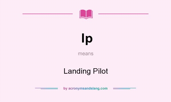 What does lp mean? It stands for Landing Pilot