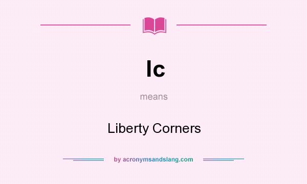 What does lc mean? It stands for Liberty Corners