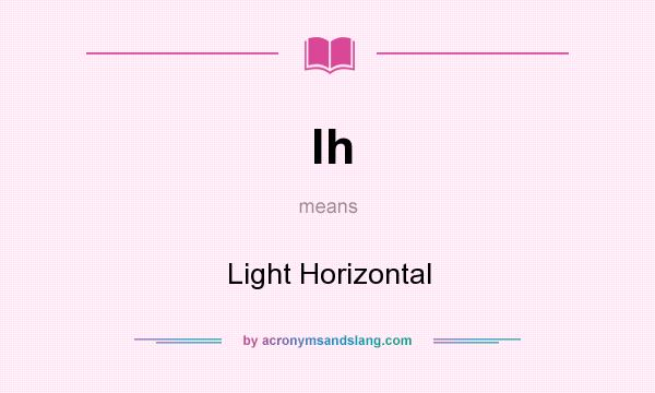 What does lh mean? It stands for Light Horizontal