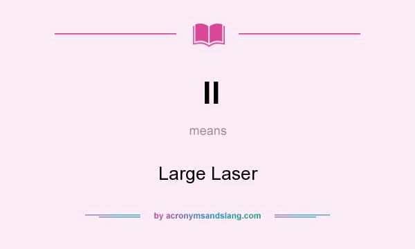 What does ll mean? It stands for Large Laser