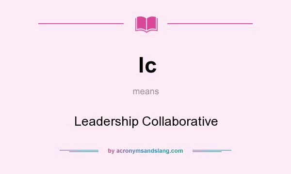 What does lc mean? It stands for Leadership Collaborative