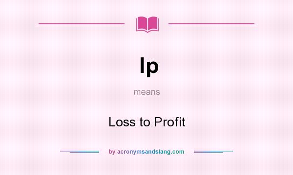 What does lp mean? It stands for Loss to Profit