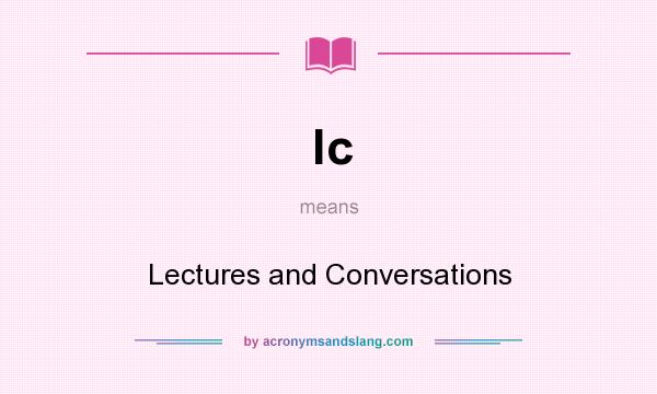 What does lc mean? It stands for Lectures and Conversations