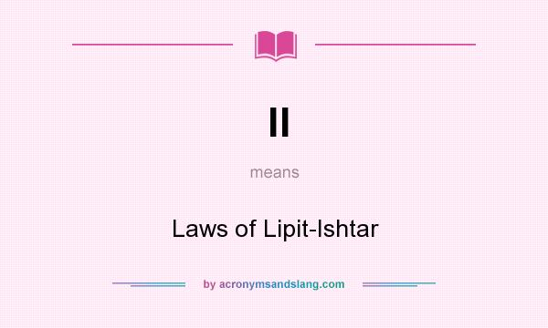 What does ll mean? It stands for Laws of Lipit-Ishtar