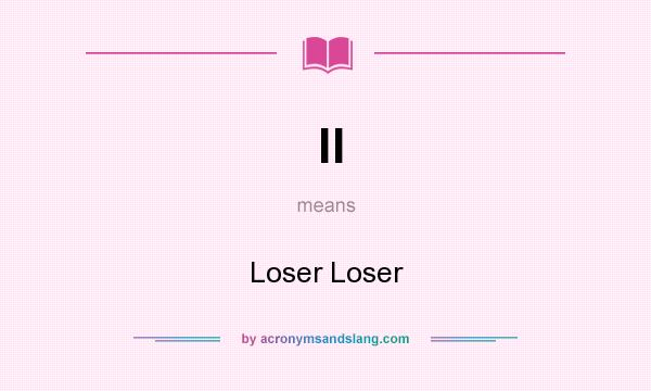 What does ll mean? It stands for Loser Loser