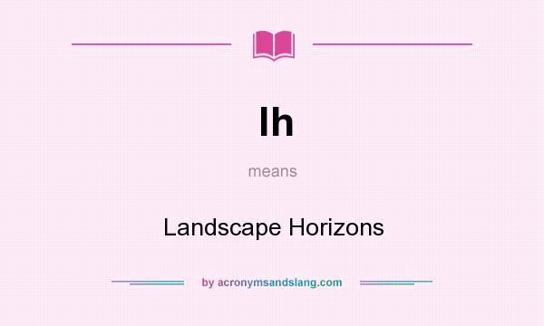 What does lh mean? It stands for Landscape Horizons
